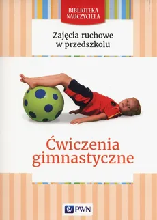 Zajęcia ruchowe w przedszkolu Ćwiczenia gimnastyczne - Outlet - Malgorzata Lipiejko