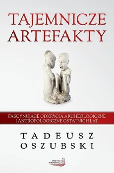 Tajemnicze artefakty - Outlet - Tadeusz Oszubski