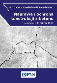 Naprawa i ochrona konstrukcji z betonu - Outlet - Lech Czarnecki, Andrzej Garbacz, Paweł Łukowski