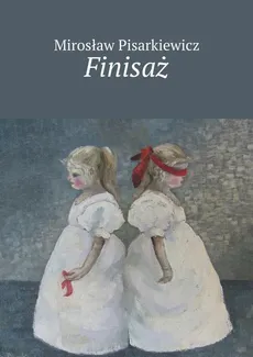 Finisaż - Mirosław Pisarkiewicz