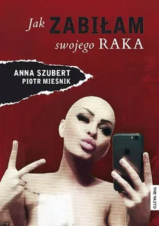 Jak zabiłam swojego raka - Anna Szubert