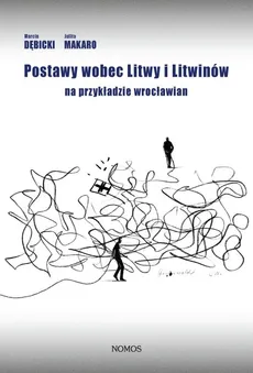 Postawy wobec Litwy i Litwinów na przykładzie wrocławian - Outlet - Marcin Dębicki, Julita Makaro