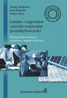Lokalne i regionalne czynniki wsparcia przedsiębiorczości. - Tomasz Mickiewicz, Jacek Rodzinka, Tomasz Skica