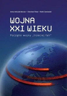 Wojna XXI wieku - Zdzisław Śliwa, Anna Antczak-Barzan, Rafał Zaniewski