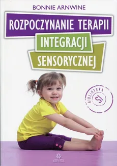 Rozpoczynanie terapii integracji sensorycznej - Outlet - Bonnie Arnwine