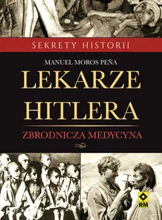 Lekarze Hitlera Zbrodnicza medycyna - Outlet - Peña Manuel Moros