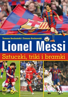 Lionel  Messi Sztuczki triki bramki - Outlet - Tomasz Bocheński, Tomasz Borkowski