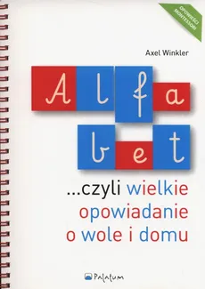 Alfabet czyli wielkie opowiadanie o wole i domu - Axel Winkler