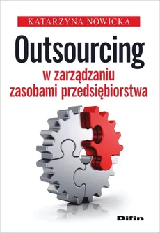 Outsourcing w zarządzaniu zasobami przedsiębiorstwa - Outlet - Katarzyna Nowicka