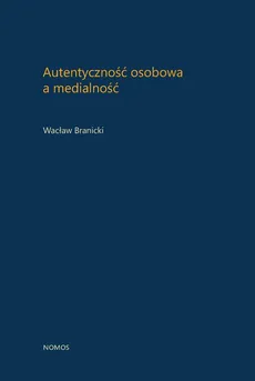 Autentyczność osobowa a medialność - Outlet - Wacław Branicki