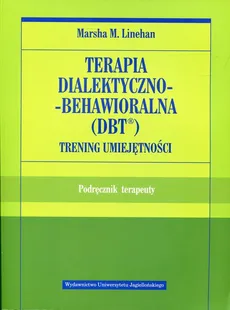 Terapia dialektyczno-behawioralna DBT Trening umiejętności - Outlet - Linehan Marsha M.