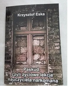 Paskud czyli życiowe lekcje nauczyciela narkomana - Outlet - Krzysztof Eska