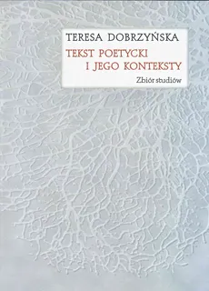 Tekst poetycki i jego konteksty - Teresa Dobrzyńska