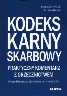 Kodeks karny skarbowy Praktyczny komentarz z orzecznictwem - Outlet - Sebstian Kowalski, Olaf Włodkowski