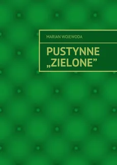 PUSTYNNE „ZIELONE” - Marian Wojewoda