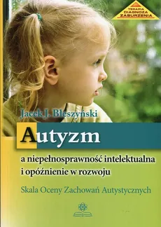 Autyzm a niepełnosprawność intelektualna i opóźnienie w rozwoju - Outlet - Błeszyński Jacek Jarosław