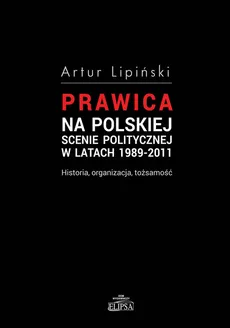 Prawica na polskiej scenie politycznej w latach 1989-2011 - Outlet - Artur Lipiński