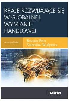 Kraje rozwijające się w globalnej wymianie handlowej - Bożena Pera, Wydymus Stanisław redakcja naukowa