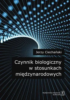 Czynnik biologiczny w stosunkach międzynarodowych - Outlet - Jerzy Ciechański