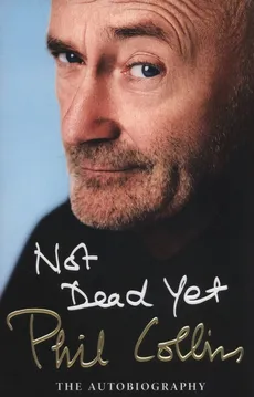 Not Dead Yet: The Autobiography - Phil Collins