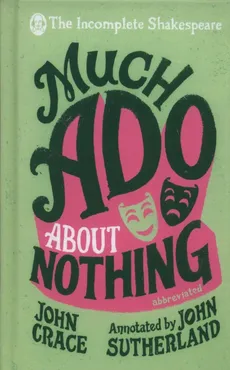 Incomplete Shakespeare: Much Ado About Nothing - John Crace, John Sutherland