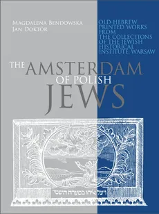 The Amsterdam of Polish Jews - Magdalena Bendowska, Jan Doktór