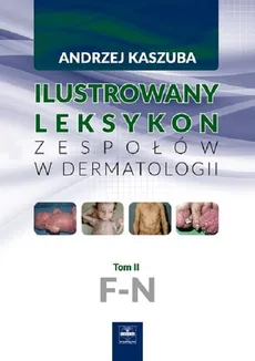 Ilustrowany leksykon zespołów w dermatologii Tom 2 F-N - Outlet - Andrzej Kaszuba