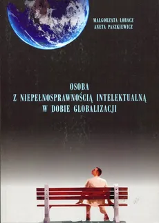 Osoba z niepełnosprawnością intelektualną w dobie globalizacji - Małgorzata Łobacz, Aneta Paszkiewicz