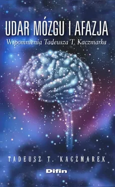 Udar mózgu i afazja wspomnienia Tadeusza T. Kaczmarka - Outlet - Kaczmarek Tadeusz T.
