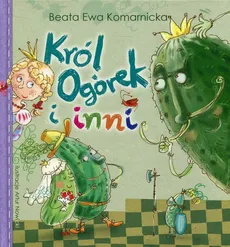 Król Ogórek i inni - Komarnicka Beata Ewa