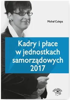 Kadry i płace w jednostkach samorządowych 2017 - Michał Culepa