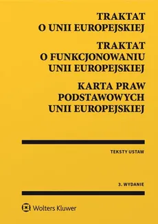 Traktat o Unii Europejskiej Traktat o funkcjonowaniu Unii Europejskiej Karta Praw Podstawowych Unii Europejskiej