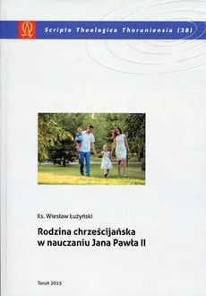 Rodzina chrześcijańska w nauczaniu Jana Pawła II - Wiesław Łużyński