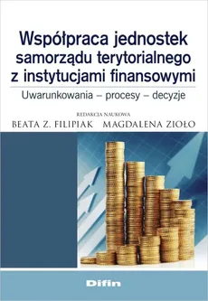Współpraca jednostek samorządu terytorialnego z instytucjami finansowymi - Outlet - Filipiak Beata Z., Magdalena Zioło