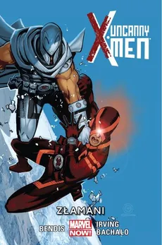 Uncanny X-Men - Złamani Tom 2 - Brian Michael Bendis