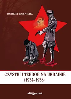 Czystki i terror na Ukrainie (1934-1938) - Outlet - Robert Kuśnierz