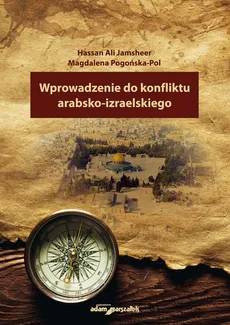 Wprowadzenie do konfliktu arabsko-izraelskiego - Jamsheer Hassan Ali, Magdalena Pogońska-Pol