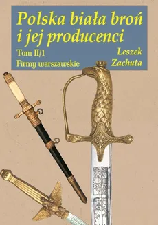 Polska biała broń i jej producenci - Leszek Zachuta