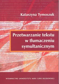 Przetwarzanie tekstu w tłumaczeniu symultanicznym - Katarzyna Tymoszuk