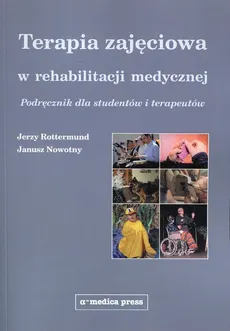 Terapia zajęciowa w rehabilitacji medycznej - Outlet - Janusz Nowotny, Jerzy Rottermund