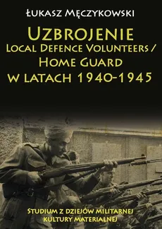 Uzbrojenie Local Defence Volunteers / Home Guard w latach 1940-1945 - Łukasz Męczykowski