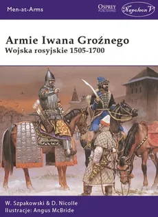 Armie Iwana Groźnego - Outlet - David Nicolle, Wiaczesław Szpakowski