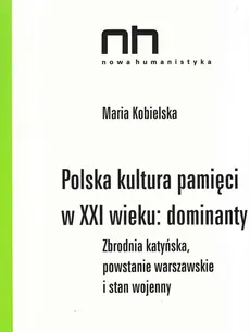 Polska kultura pamięci w XXI wieku dominanty - Maria Kobielska