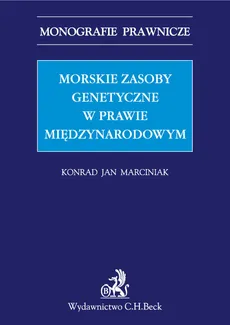 Morskie zasoby genetyczne w prawie międzynarodowym - Outlet - Marciniak Konrad Jan