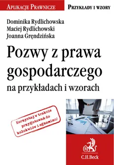 Pozwy z prawa gospodarczego na przykładach i wzorach - Joanna Gręndzińska, Dominika Rydlichowska, Maciej Rydlichowski