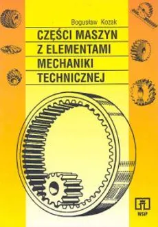 Części maszyn z elementami mechaniki technicznej - Bogusław Kozak