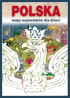 Polska Mapy województw dla dzieci - Beata Guzowska, Mateusz Jagielski, Grażyna Kujawa-Kamińska