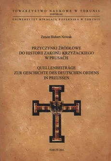 Przyczynki źródłowe do historii Zakonu Krzyżackiego w Prusach - Nowak Zenon Hubert