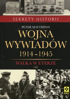 Wojna wywiadów 1914-1945 - Peter Matthews