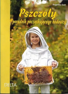Pszczoły Poradnik początkującego hodowcy - Angelika Sust